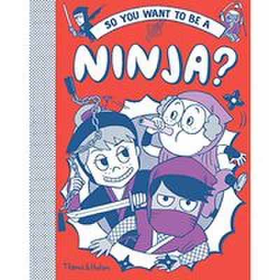 So You Want to Be a Ninja?