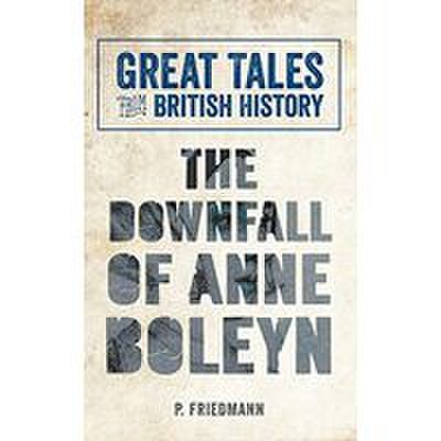 The Downfall of Anne Boleyn