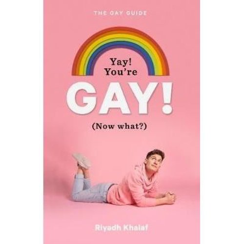 Yay! You're Gay! Now What? A Gay Boy's Guide to Life