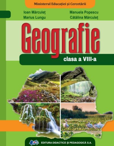 Geografie. Manual pentru clasa a 8-a - Ioan Marculet, Marius Lungu, Manuela Popescu, Catalina Marculet