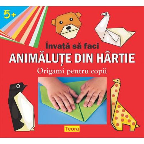 INVATA SA FACI ANIMALUTE DIN HARTIE- Origami pentru copii- varsta 5+ - Diana Rotaru (1402)