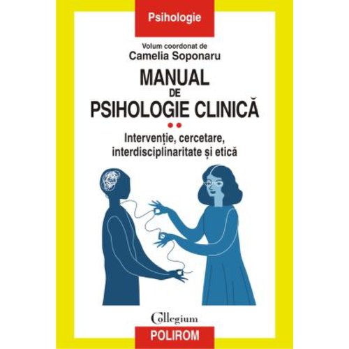 Manual de psihologie clinica Volumul 2. Interventie cercetare interdisciplinaritate si etica - Camelia Soponaru