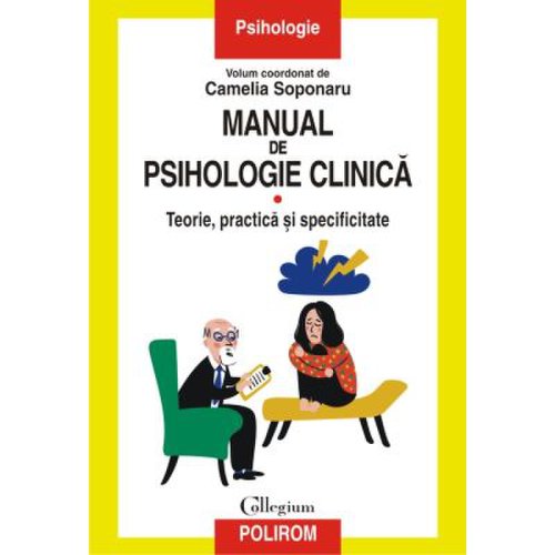 Manual de psihologie clinica. Volumul I. Teorie practica si specificitate - Camelia Soponaru
