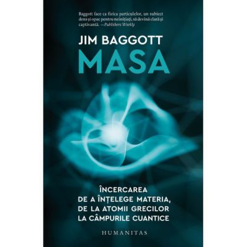 Masa. Incercarea de a intelege materia de la atomii grecilor la campurile cuantice - Jim Baggott